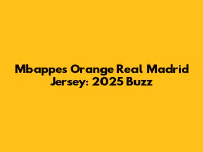 Mbappe's Orange Real Madrid Jersey: 2025 Buzz