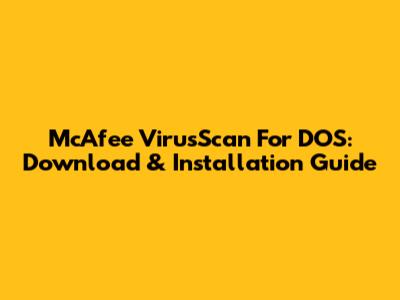 McAfee VirusScan For DOS: Download & Installation Guide