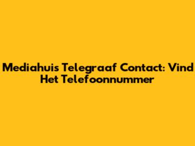 Mediahuis Telegraaf Contact: Vind Het Telefoonnummer