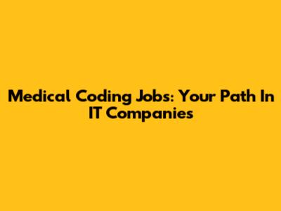 Medical Coding Jobs: Your Path In IT Companies