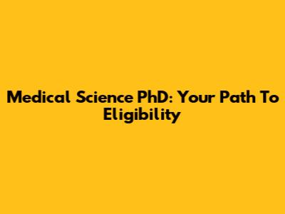 Medical Science PhD: Your Path To Eligibility