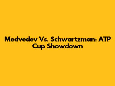 Medvedev Vs. Schwartzman: ATP Cup Showdown