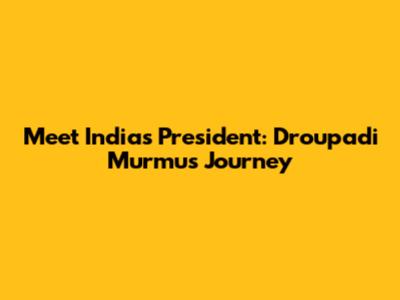 Meet India's President: Droupadi Murmu's Journey