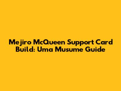 Mejiro McQueen Support Card Build: Uma Musume Guide