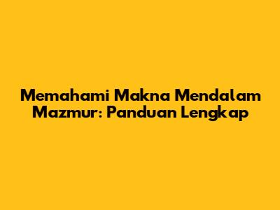 Memahami Makna Mendalam Mazmur: Panduan Lengkap