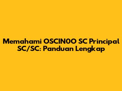 Memahami OSCIN0O SC Principal SC/SC: Panduan Lengkap