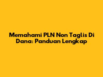 Memahami PLN Non Taglis Di Dana: Panduan Lengkap