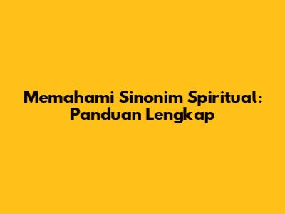 Memahami Sinonim Spiritual: Panduan Lengkap