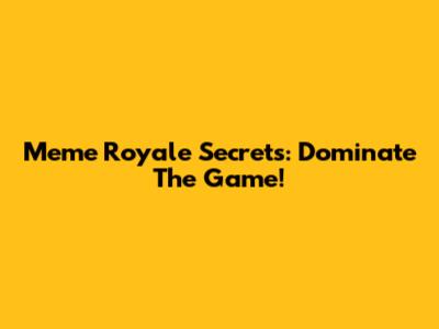 Meme Royale Secrets: Dominate The Game!