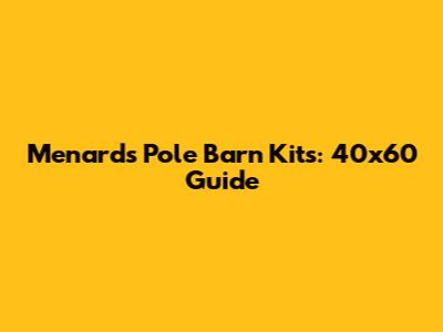 Menards Pole Barn Kits: 40x60 Guide