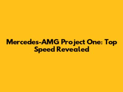 Mercedes-AMG Project One: Top Speed Revealed