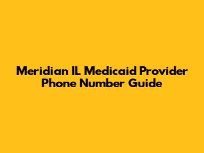 Meridian IL Medicaid Provider Phone Number Guide