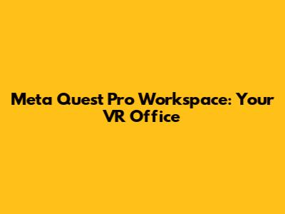 Meta Quest Pro Workspace: Your VR Office