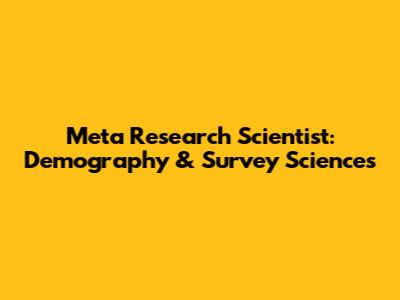 Meta Research Scientist: Demography & Survey Sciences