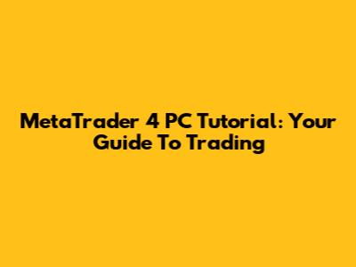 MetaTrader 4 PC Tutorial: Your Guide To Trading