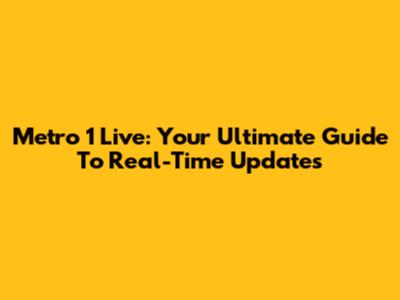 Metro 1 Live: Your Ultimate Guide To Real-Time Updates