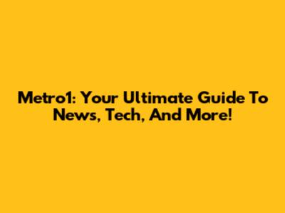 Metro1: Your Ultimate Guide To News, Tech, And More!