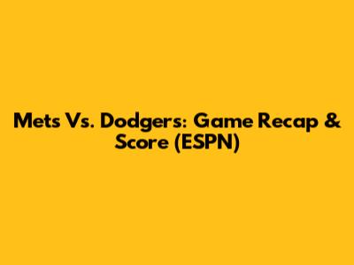 Mets Vs. Dodgers: Game Recap & Score (ESPN)