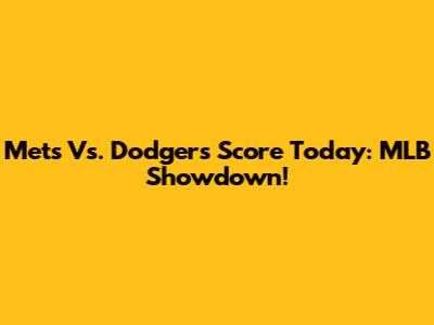 Mets Vs. Dodgers Score Today: MLB Showdown!