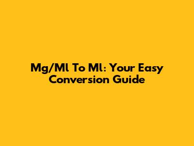 Mg/Ml To Ml: Your Easy Conversion Guide