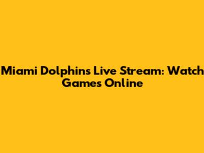 Miami Dolphins Live Stream: Watch Games Online