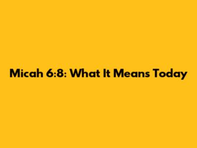 Micah 6:8: What It Means Today
