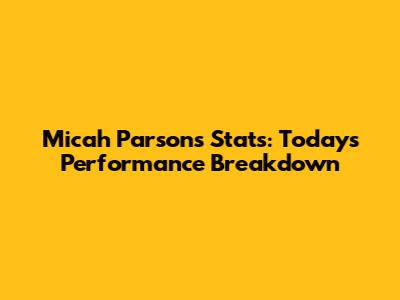 Micah Parsons Stats: Today's Performance Breakdown