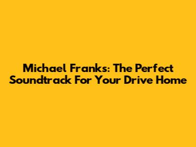 Michael Franks: The Perfect Soundtrack For Your Drive Home