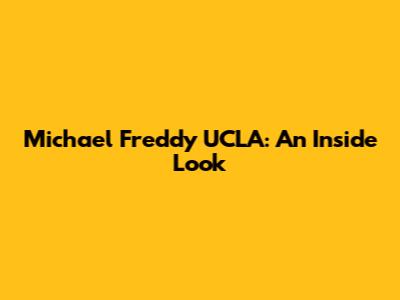 Michael Freddy UCLA: An Inside Look