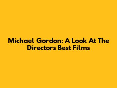 Michael Gordon: A Look At The Director's Best Films
