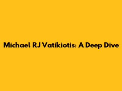 Michael RJ Vatikiotis: A Deep Dive