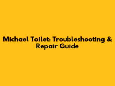 Michael Toilet: Troubleshooting & Repair Guide