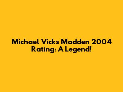 Michael Vick's Madden 2004 Rating: A Legend!
