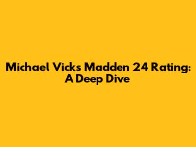 Michael Vick's Madden 24 Rating: A Deep Dive