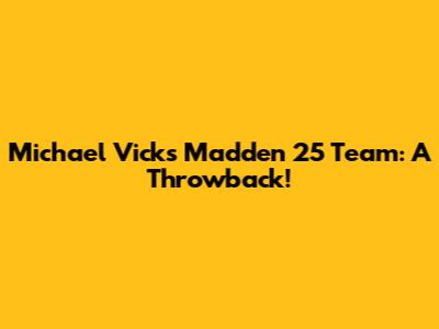Michael Vick's Madden 25 Team: A Throwback!