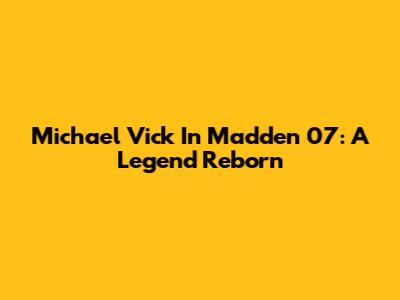 Michael Vick In Madden 07: A Legend Reborn