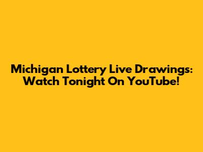 Michigan Lottery Live Drawings: Watch Tonight On YouTube!