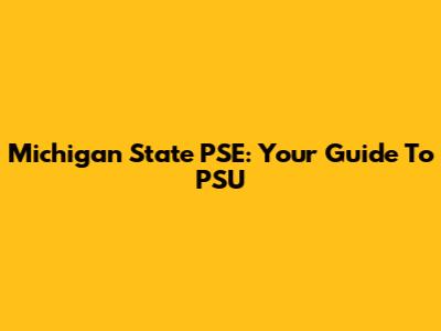 Michigan State PSE: Your Guide To PSU