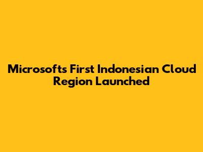 Microsoft's First Indonesian Cloud Region Launched