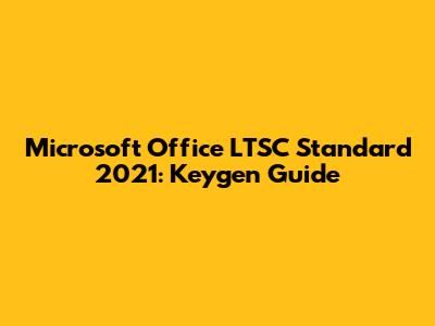 Microsoft Office LTSC Standard 2021: Keygen Guide