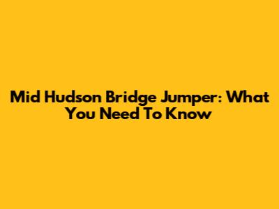 Mid Hudson Bridge Jumper: What You Need To Know