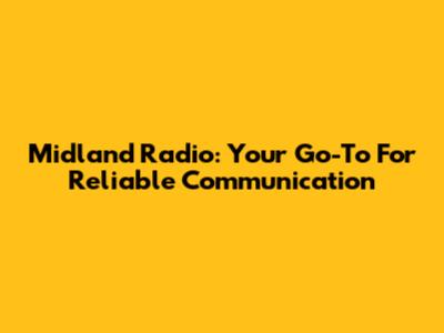 Midland Radio: Your Go-To For Reliable Communication