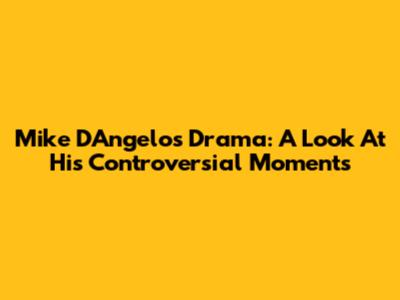 Mike D'Angelo's Drama: A Look At His Controversial Moments