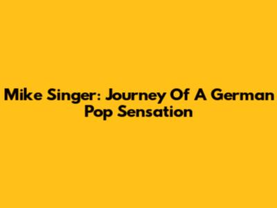 Mike Singer: Journey Of A German Pop Sensation