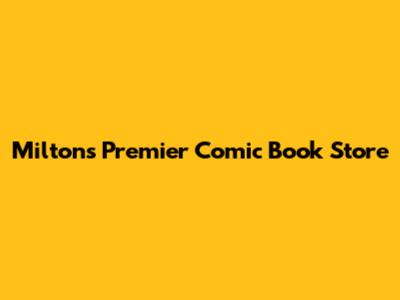 Milton's Premier Comic Book Store