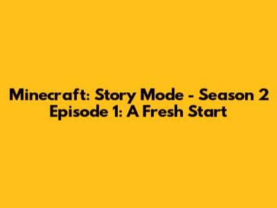 Minecraft: Story Mode - Season 2 Episode 1: A Fresh Start