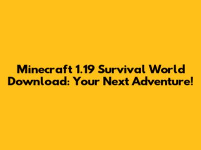 Minecraft 1.19 Survival World Download: Your Next Adventure!
