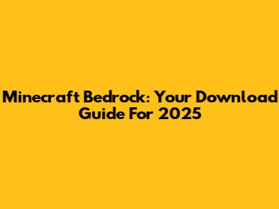 Minecraft Bedrock: Your Download Guide For 2025