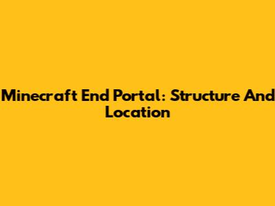 Minecraft End Portal: Structure And Location