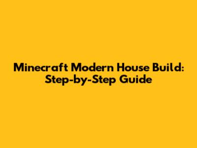 Minecraft Modern House Build: Step-by-Step Guide